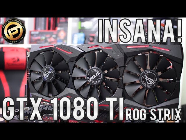 Review ASUS GTX 1080 Ti ROG Strix OC 11GB - A placa de vídeo mais