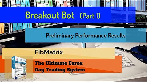 Breakout Bot (Part 1) FibMatrix VTA Automated Forex Trading Software Performance Results