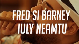 IULY NEAMTU - FRED SI BARNEY | Manele cu Versuri