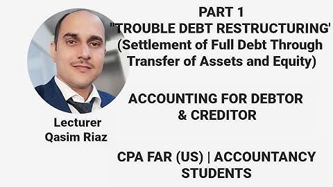 Troubled Debt Restructuring | Full Settlement of Debt Through Transfer of Asset and Equity