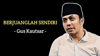 Gus Kautsar - Berjuanglah Sendiri