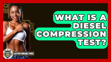 What Is A Diesel Compression Test? - Car Performance Pros