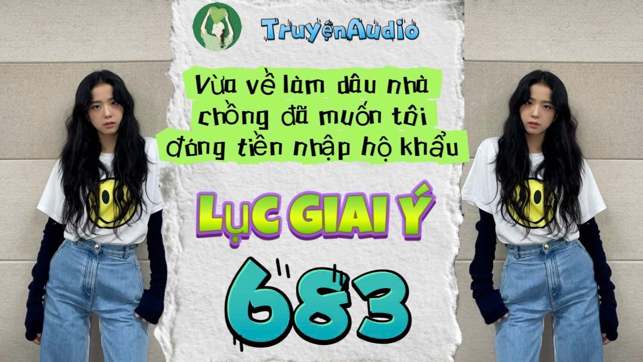 [Truyện Audio] LỤC GIAI Ý 683 [Full] || Lục Giai Ý Audio