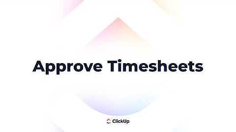 How to Approve Timesheets in ClickUp