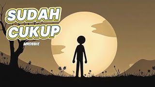 SUDAH CUKUP - MROBBIE