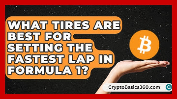 What Tires Are Best for Setting the Fastest Lap in Formula 1? | Pole Position Experts