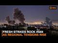 Fresh Strikes Rock Iran As Regional Tensions Rise Fresh Strikes Rock Iran As Regional Tensions Rise