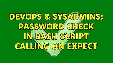 DevOps & SysAdmins: password check in bash script calling on expect (3 Solutions!!)