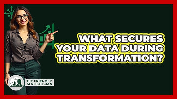 What Secures Your Data During Transformation? - The Friendly Statistician