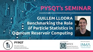 Guillem Llodrà: Benchmarking the role of particle statistics in quantum reservoir computing | PYSQT