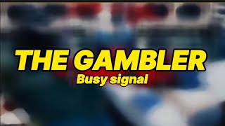 Busy Signal - The Gambler (lyrics) - [reggae version]