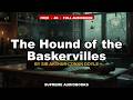 The Hound of the Baskervilles by Sir Arthur Conan Doyle - Full Audiobook