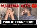 PROBLEMS WITH: Public Transport in Manchester & London
