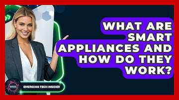 What Are Smart Appliances And How Do They Work? - Emerging Tech Insider