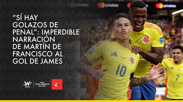 “Sí hay golazos de penal”: imperdible narración de Martín de Francisco al gol de James