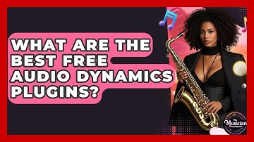 What Are The Best Free Audio Dynamics Plugins? - The Musician Encyclopedia