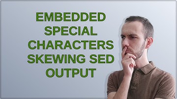 Unix: Embedded special characters skewing sed output