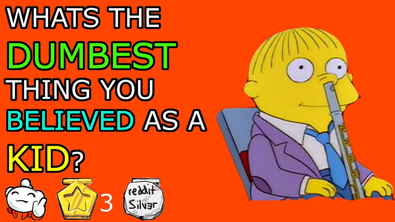 What's the Dumbest Thing You Believed as a Kid? Ask Reddit Top Posts