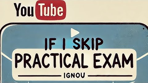 Agar IGNOU practical exam skip  ho jaye toh kya kre ???