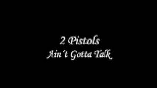 2 Pistols - Aint Gotta Talk