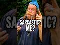 Will I Ever Stop Being Sarcastic?