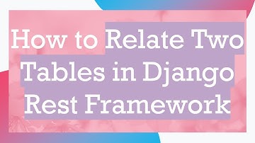How to Relate Two Tables in Django Rest Framework