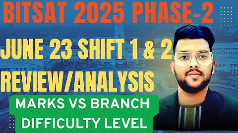 BITSAT 2025 Session 2 23rd June Both shift Analysis ✅ | Marks vs All branch | How to do counseling ?
