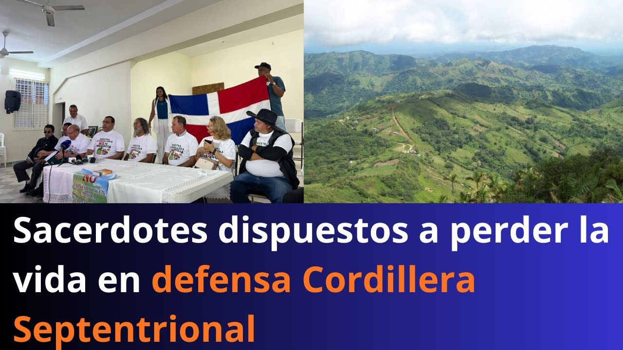 Sacerdotes dispuestos a perder la vida en defensa Cordillera Septentrional