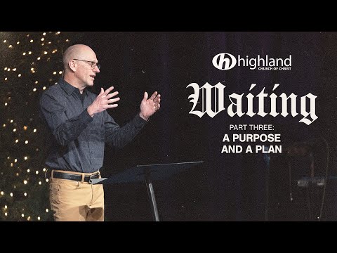 Waiting | Part Three: A Purpose and a Plan