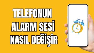 Telefonun Alarm Sesi Nasıl Değiştirilir (2024) - Telefonun Alarmı Nasıl Değiştirilir