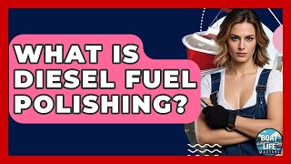What Is Diesel Fuel Polishing? - Boat Life Masters