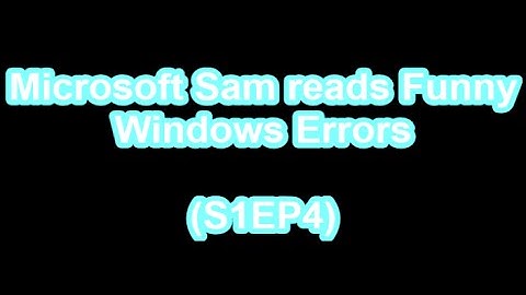 Microsoft Sam reads Funny Windows Errors (S1EP4)