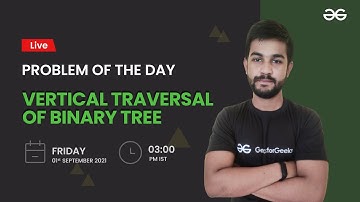 Vertical Traversal of Binary Tree | Problem of the Day-30/09/21 | Siddharth Hazra