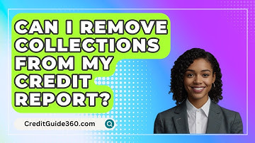 Can I Remove Collections From My Credit Report? - CreditGuide360.com
