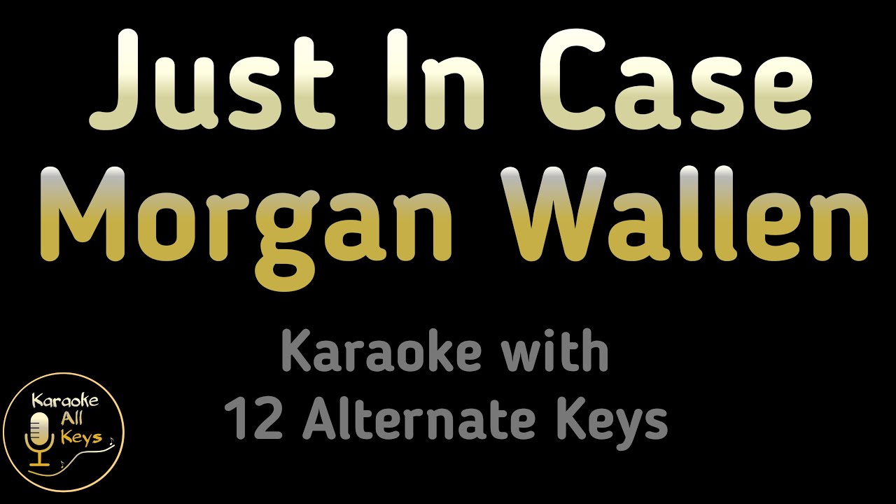 Morgan Wallen - Just In Case Karaoke Instrumental Lower Higher Female & Original Key Morgan Wallen - Just In Case Karaoke Instrumental Lower Higher Female & Original Key