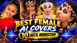 Best Female AI Covers | 10 Hits Nonstop | New Oromo Music 2026 | Oromo AI Musics