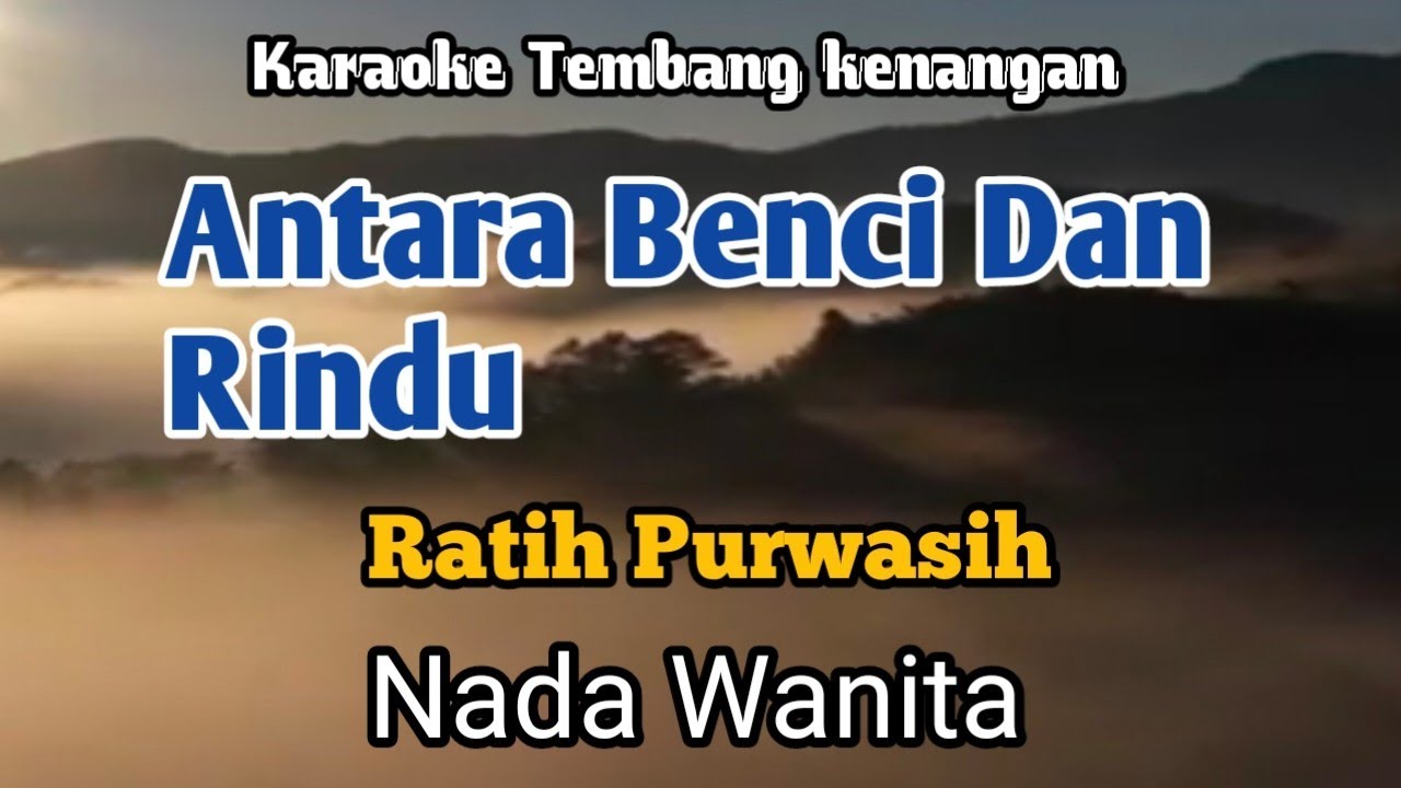 ANTARA BENCI DAN RINDU - Ratih Purwasih | Karaoke Nada Wanita | Lirik