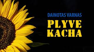 Dainotas Varnas - Plyve Kacha