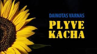 Dainotas Varnas - Plyve Kacha