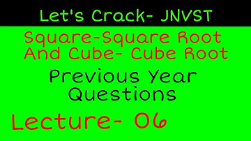 Chapter 7: navodaya: Square-Square Root And Cube-Cube Root: Jawahar Navodaya Vidyalaya Class 6 jnvst