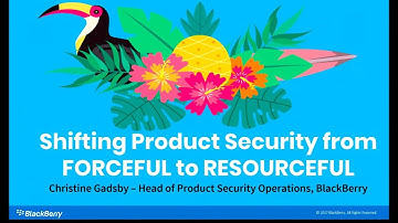 Shifting Product Security from FORCEFUL to RESOURCEFUL - Christine Gadsby