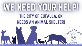WE NEED YOUR HELP - Let’s build an animal shelter for Eufaula, Oklahoma