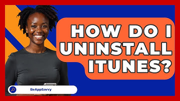 How Do I Uninstall ITunes? - Be App Savvy