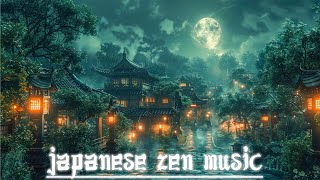 Zen in Moonlight  Japanese Zen Music Meditation, Healing, Deep Sleep, Stress Relief, Soothing