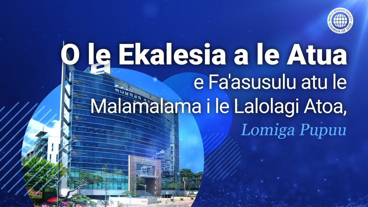 Ua Fa'asusulu Atu e le Ekalesia a le Atua le Malamalama i le Lalolagi Atoa