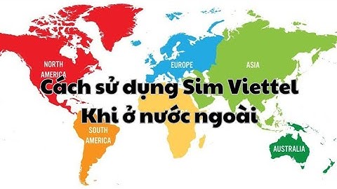 Hướng Dẫn Sử Dụng Sim Viettel Khi Ở Nước Ngoài,Roaming Quốc Tế