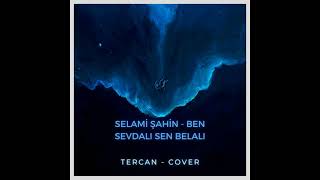 Selami Şahin & TERCAN - Ben Sevdalı Sen Belalı (COVER) Resimi