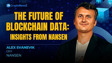 The Future of Blockchain Data | Alex Svanevik, CEO of Nansen