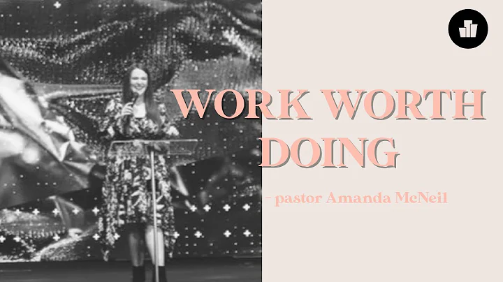 Work Worth Doing | Pastor Amanda McNeil