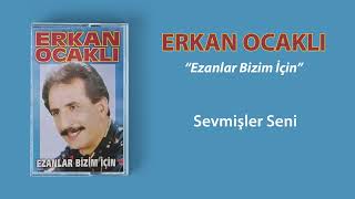 Erkan Ocaklı - Sevmişler Seni Resimi